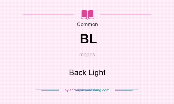 What does BL mean? It stands for Back Light