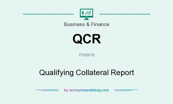 What does QCR mean? It stands for Qualifying Collateral Report