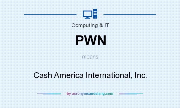 What does PWN mean? It stands for Cash America International, Inc.