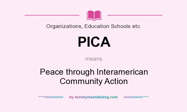 What does PICA mean? It stands for Peace through Interamerican Community Action