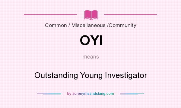 What does OYI mean? It stands for Outstanding Young Investigator