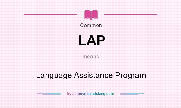 What does LAP mean? It stands for Language Assistance Program