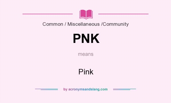 What does PNK mean? It stands for Pink