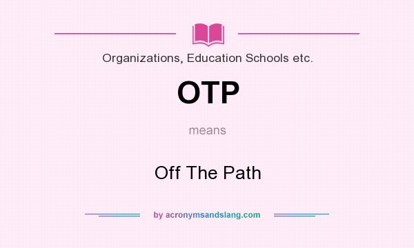 What does OTP mean? It stands for Off The Path