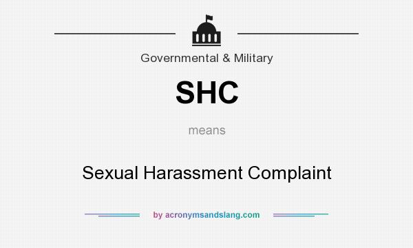 What does SHC mean? It stands for Sexual Harassment Complaint