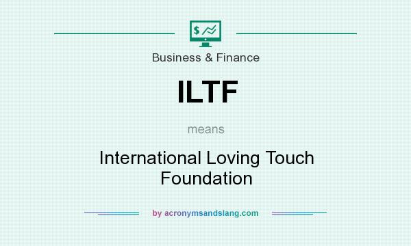 What does ILTF mean? It stands for International Loving Touch Foundation