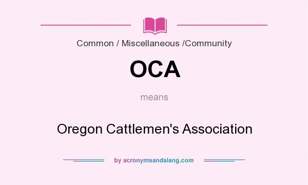 What does OCA mean? It stands for Oregon Cattlemen`s Association