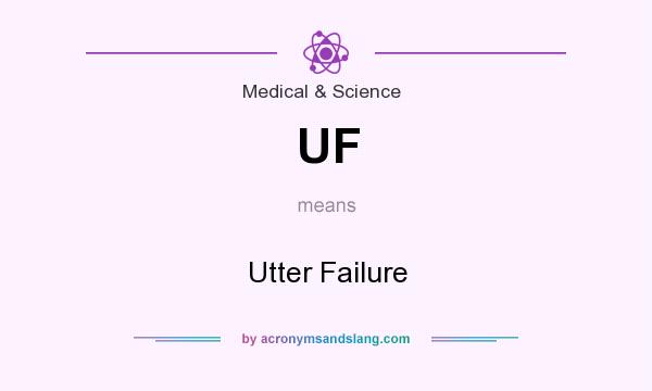 What does UF mean? It stands for Utter Failure