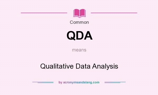 What does QDA mean? It stands for Qualitative Data Analysis
