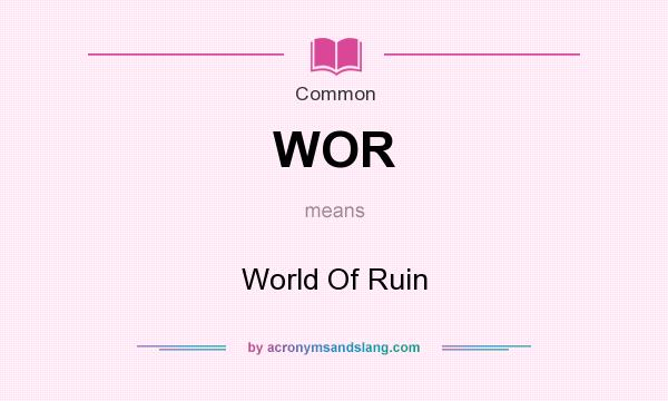 What does WOR mean? It stands for World Of Ruin