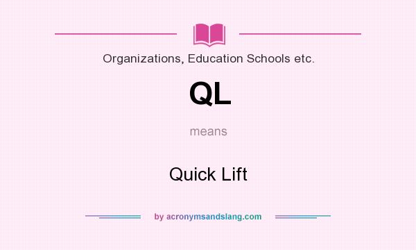 What does QL mean? It stands for Quick Lift