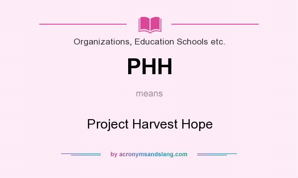 What does PHH mean? It stands for Project Harvest Hope