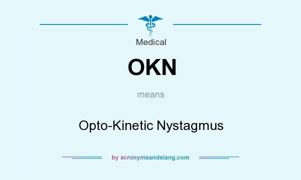 What does OKN mean? It stands for Opto-Kinetic Nystagmus