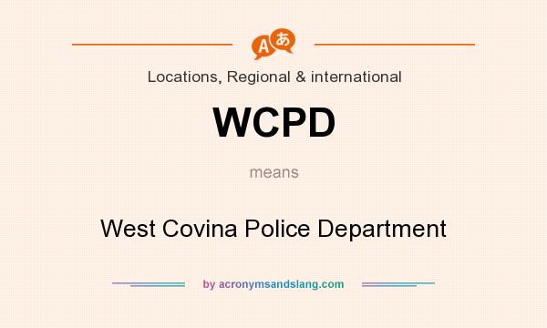 What does WCPD mean? It stands for West Covina Police Department