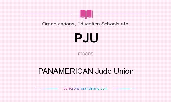 What does PJU mean? It stands for PANAMERICAN Judo Union