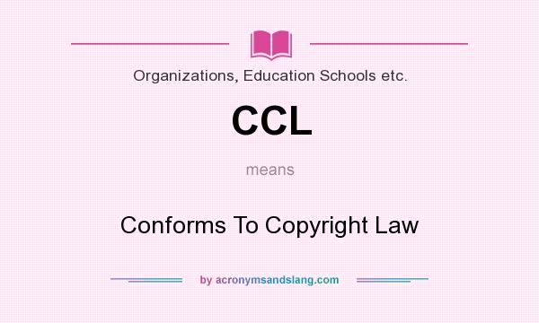 What does CCL mean? It stands for Conforms To Copyright Law