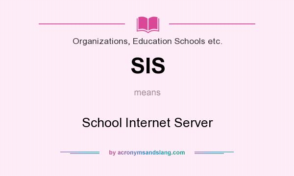 What does SIS mean? It stands for School Internet Server