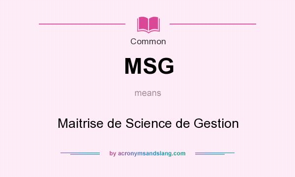What does MSG mean? It stands for Maitrise de Science de Gestion