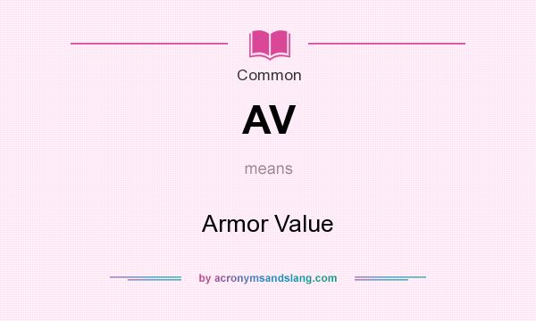 What does AV mean? It stands for Armor Value