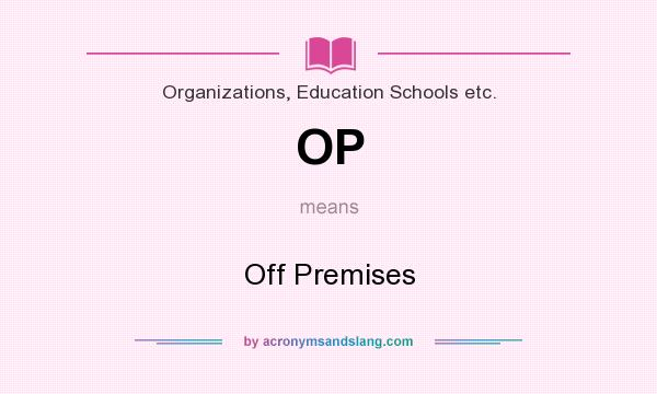 What does OP mean? It stands for Off Premises