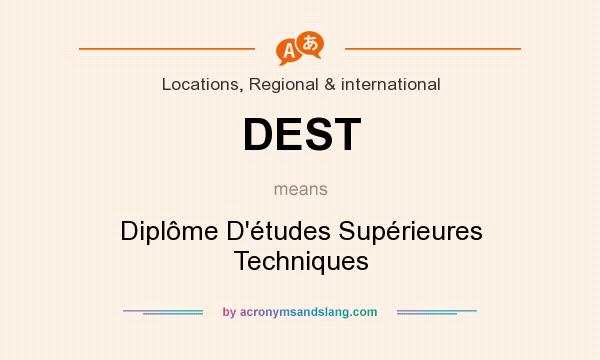 What does DEST mean? It stands for Diplôme D`études Supérieures Techniques
