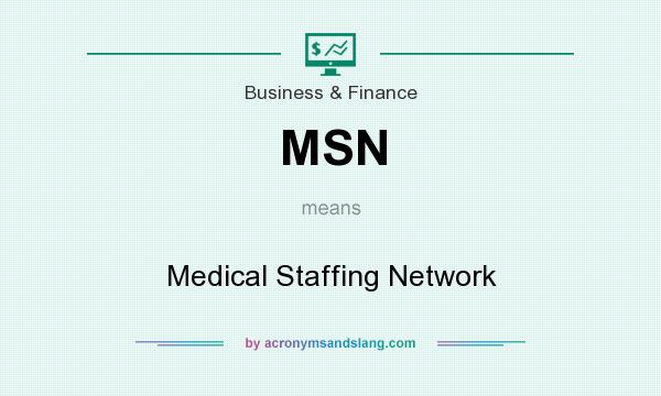 What does MSN mean? It stands for Medical Staffing Network