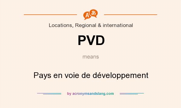 What does PVD mean? It stands for Pays en voie de développement