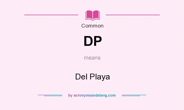 What does DP mean? It stands for Del Playa