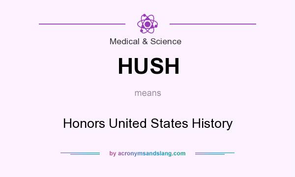 What does HUSH mean? It stands for Honors United States History