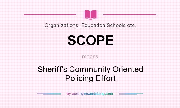 What does SCOPE mean? It stands for Sheriff`s Community Oriented Policing Effort