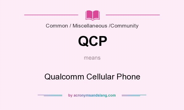 What does QCP mean? It stands for Qualcomm Cellular Phone