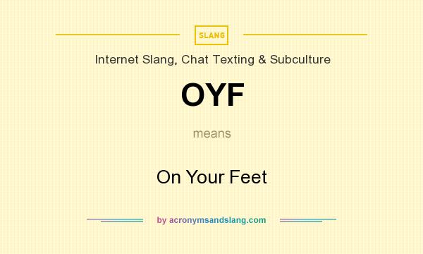 What does OYF mean? It stands for On Your Feet