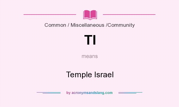 What does TI mean? It stands for Temple Israel