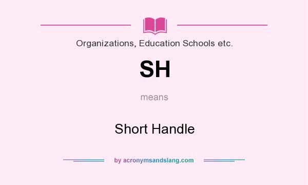 What does SH mean? It stands for Short Handle
