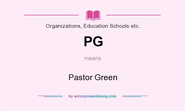 What does PG mean? It stands for Pastor Green
