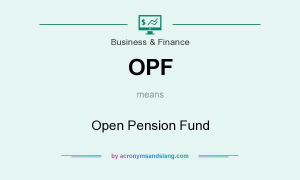 What does OPF mean? It stands for Open Pension Fund