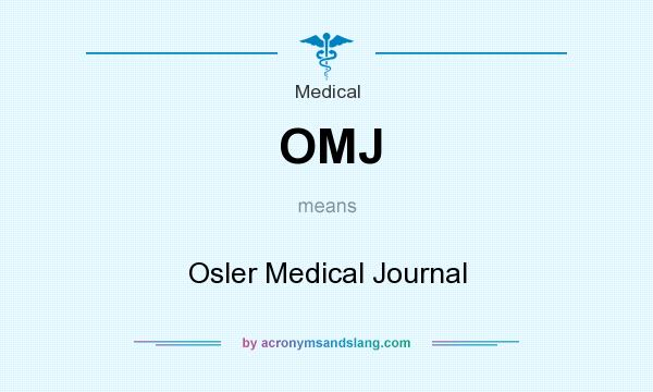 What does OMJ mean? It stands for Osler Medical Journal