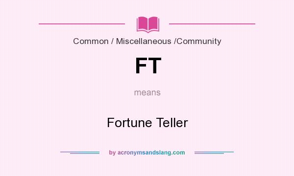 What does FT mean? It stands for Fortune Teller