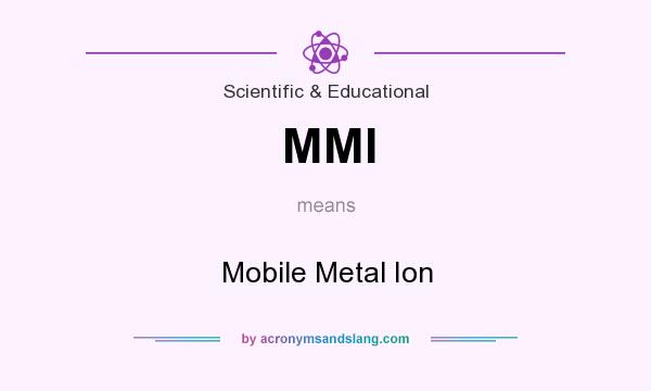 What does MMI mean? It stands for Mobile Metal Ion