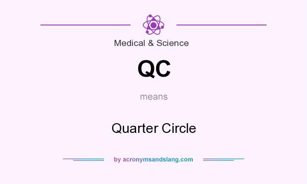 What does QC mean? It stands for Quarter Circle