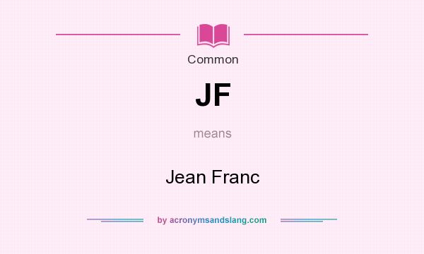 What does JF mean? It stands for Jean Franc