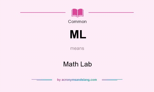 What does ML mean? It stands for Math Lab