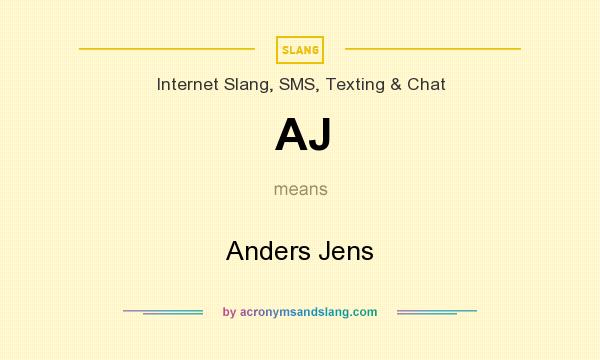What does AJ mean? It stands for Anders Jens