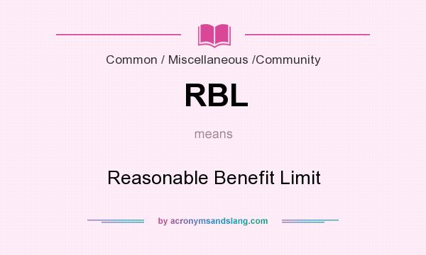 What does RBL mean? It stands for Reasonable Benefit Limit
