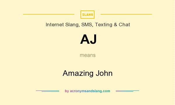 What does AJ mean? It stands for Amazing John