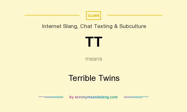 What does TT mean? It stands for Terrible Twins