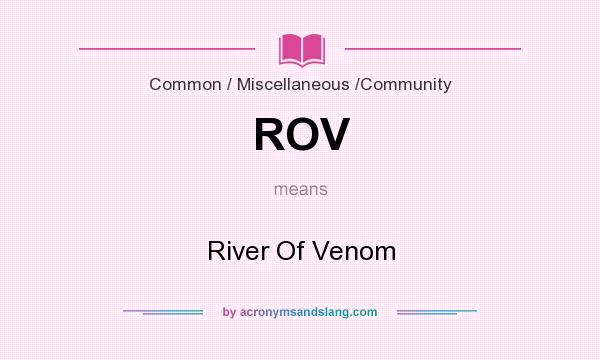 What does ROV mean? It stands for River Of Venom