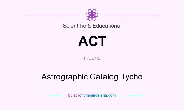 What does ACT mean? It stands for Astrographic Catalog Tycho