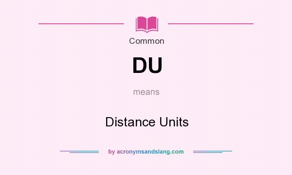 What does DU mean? It stands for Distance Units
