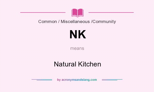 What does NK mean? It stands for Natural Kitchen